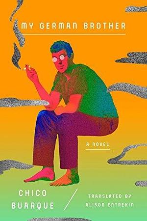 My German Brother: A Novel by Alison Entrekin, Chico Buarque