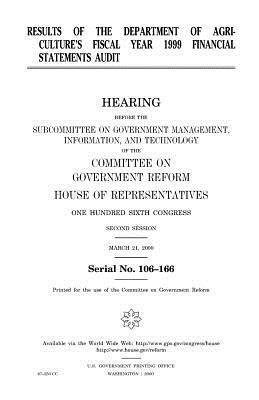 Results of the Department of Agriculture's fiscal year 1999 financial statements audit by United States Congress, Committee on Government Reform, United States House of Representatives