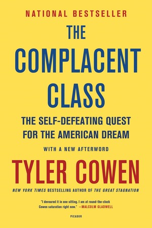 The Complacent Class: The Self-Defeating Quest for the American Dream by Tyler Cowen