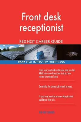 Front desk receptionist RED-HOT Career Guide; 2567 REAL Interview Questions by Red-Hot Careers