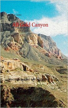 All Gold Canyon by Thomas Dewest, Jack London