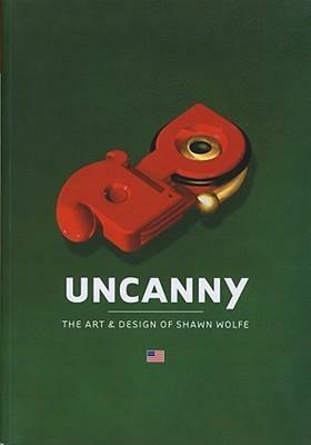 Uncanny: The Art & Design of Shawn Wolfe by Gingko Press