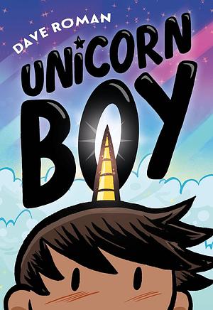 Unicorn Boy, Volume 1 by Dave Roman