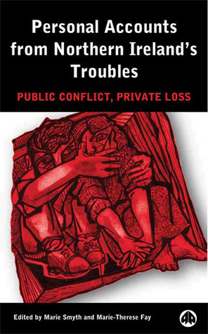 Personal Accounts From Northern Ireland's Troubles: Public Conflict, Private Loss by Marie Smyth