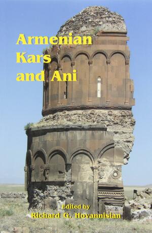 Armenian Kars and Ani by Richard G. Hovannisian