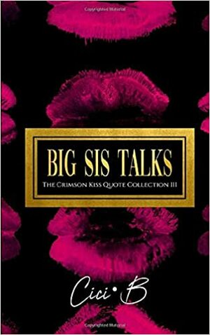 Big Sis Talks: The Crimson Kiss Quote Collection III by Cici. B