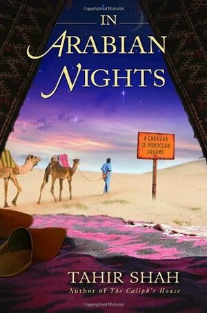In Arabian Nights: A Caravan of Moroccan Dreams by Tahir Shah