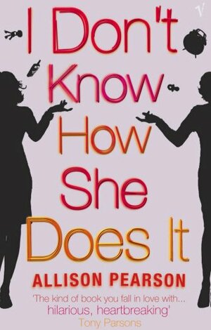 I Don't Know How She Does It by Allison Pearson