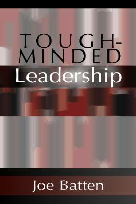 Tough-Minded Leadership by Joe D. Batten