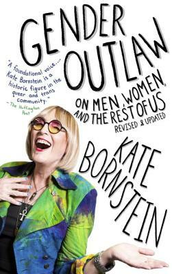 Gender Outlaw: On Men, Women, and the Rest of Us by Kate Bornstein