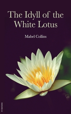 The Idyll of the White Lotus by Mabel Collins