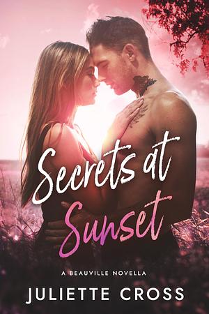 Secrets at Sunset: Forbidden Romance Novella by Juliette Cross, Juliette Cross