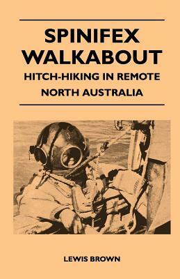 Spinifex Walkabout - Hitch-Hiking in Remote North Australia by Leslie Rees