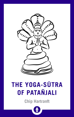 The Yoga-Sutra of Patanjali: A New Translation with Commentary by Chip Hartranft