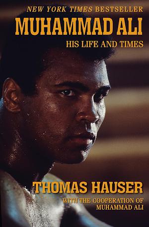 Muhammad Ali: His Life and Times by Thomas Hauser