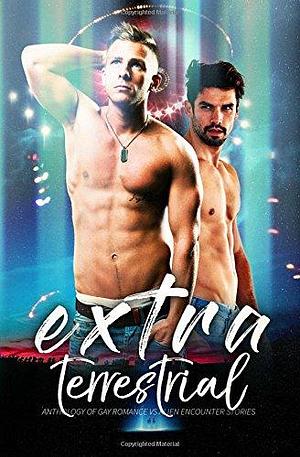 Extraterrestrial: Anthology of Gay Romance Vs Alien Encounter Stories by Perie Wolford, Perie Wolford