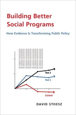 Building Better Social Programs: How Evidence Is Transforming Public Policy by David Stoesz