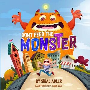 Dont Feed the Monster: Help Kids Overcome their Fears by Sigal Adler