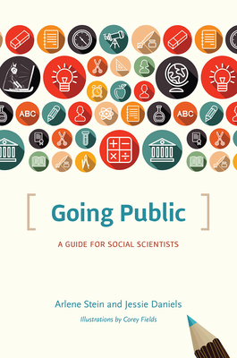 Going Public: A Guide for Social Scientists by Arlene Stein, Jessie Daniels
