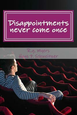 Disappointments never come once: After the shooting of Hans Schweitzer by Hans F. Schweitzer, R. G. Myers