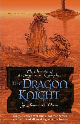 The Dragon Knight: James A. Owen's triumphant return to the world of the Imaginarium Geographica by James A. Owen