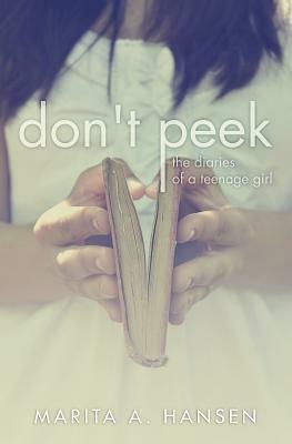 Don't Peek: The Diaries of a Teenage Girl by Marita A. Hansen