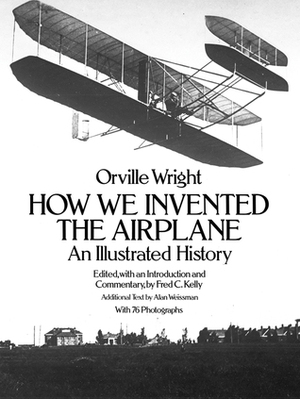 How We Invented the Airplane: An Illustrated History by Orville Wright