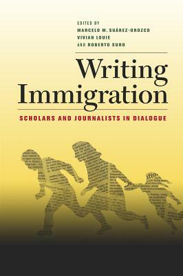 Writing Immigration: Scholars and Journalists in Dialogue by 