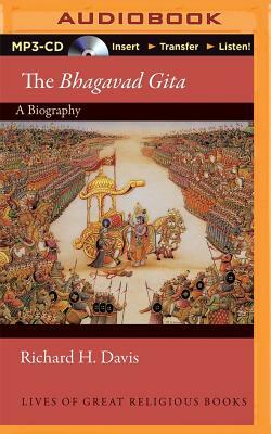 The Bhagavad Gita (Lives of Great Religious Books): A Biography by Richard H. Davis