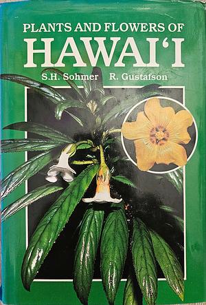 Plants and Flowers of Hawai'i by S.H. Sohmer, R. Gustafson