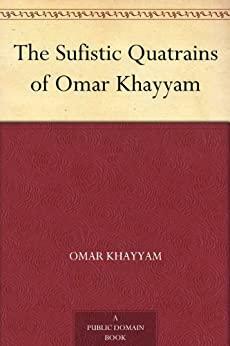The Sufistic Quatrains of Omar Khayyam by Bob Arnot, Omar Khayyám