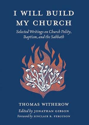 I Will Build My Church by Jonathan Gibson, Thomas Witherow