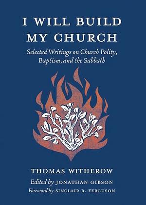 I Will Build My Church by Jonathan Gibson, Thomas Witherow