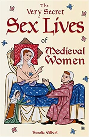 Tajemne życie seksualne kobiet w średniowieczu by Rosalie Gilbert
