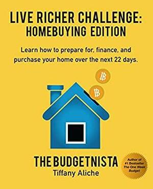 Live Richer Challenge: Homebuying Edition: Learn how to how to prepare for, finance and purchase your home in 22 days. by Tiffany Aliche