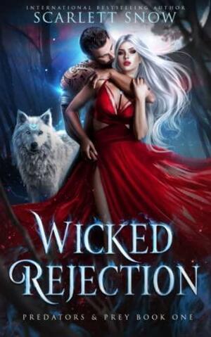 Wicked Rejection: A Dark Rejected Mates Romance by Scarlett Snow