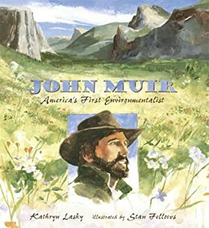 John Muir: America's First Environmentalist by Stan Fellows, Stanley Fellows, Kathryn Lasky