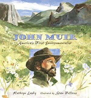 John Muir: America's First Environmentalist by Kathryn Lasky, Stanley Fellows, Stan Fellows