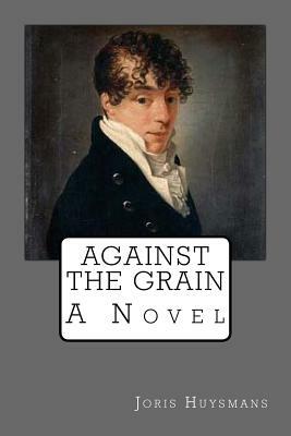 Against the grain by Joris-Karl Huysmans