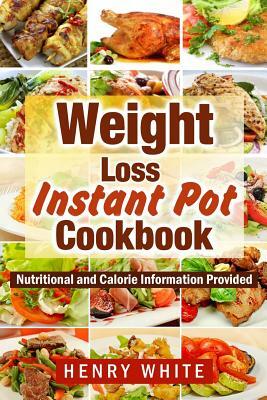 Weight Loss: Weight Loss Instant Pot eBook, Eat What You Love But Do It Smarter! by Henry White