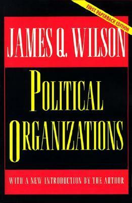 Political Organizations: Updated Edition by James Q. Wilson