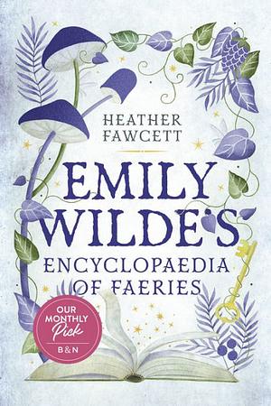 Emily Wilde's Encyclopaedia of Faeries by Heather Fawcett