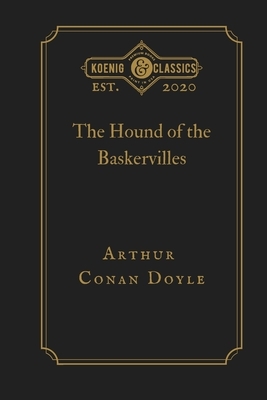 The Hound of the Baskervilles: Koenig Premium Classics by Arthur Conan Doyle, Koenig Premium Classics