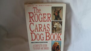 The Roger Caras Dog Book/a Complete Guide to Every Akc Breed by Roger A. Caras