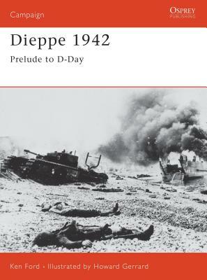 Dieppe 1942: Prelude to D-Day by Ken Ford