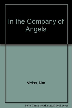 In the Company of Angels by Kim Vivian