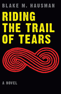 Riding the Trail of Tears by Blake M. Hausman