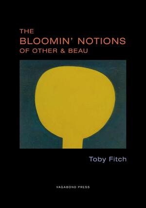 The Bloomin' Notions of Other & Beau by Toby Fitch