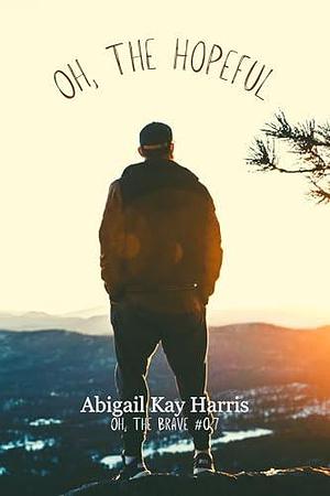 Oh, The Hopeful (Oh, The Brave, #0.7): A Small Town Meet Cute by Abigail Kay Harris, Abigail Kay Harris