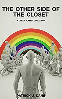 The Other Side of the Closet: A Queer Horror Collection by Patrick J. Kane